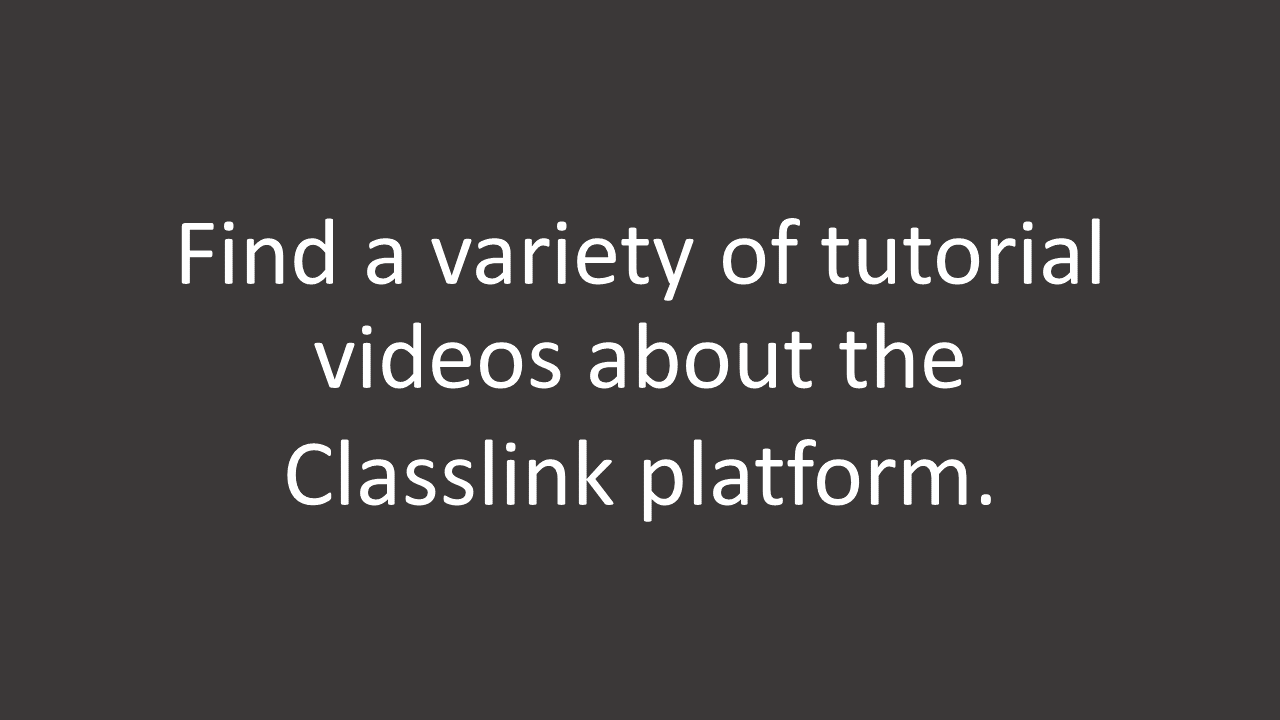 Find a variety of tutorial videos about the classlink platform