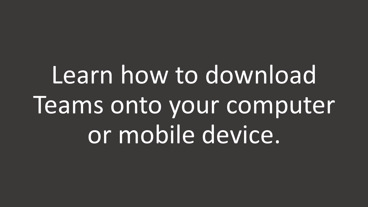 Learn how to download Teams onto your computer or mobile device.