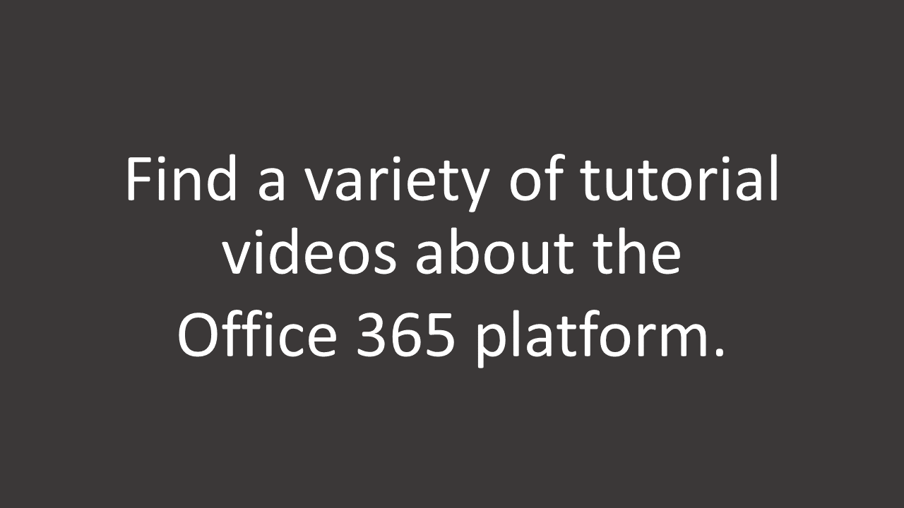 Find a variety of tutorial videos about the Office 365 platform