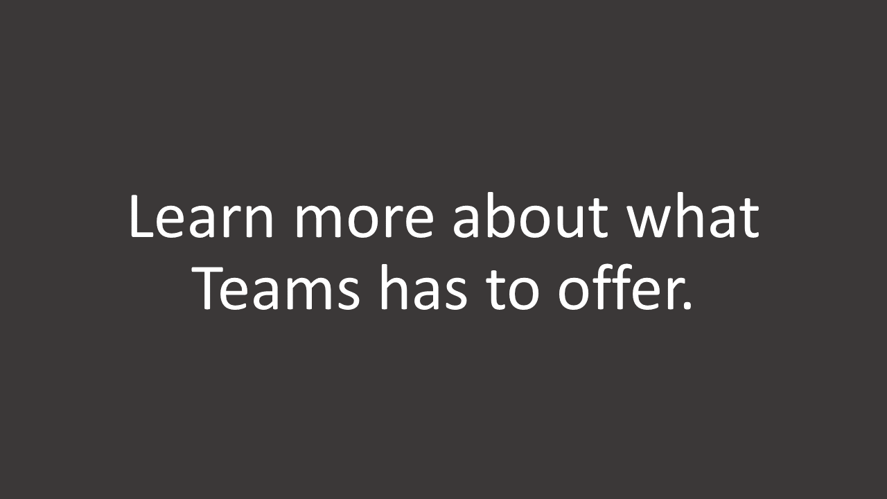 Learn more about what Teams has to offer