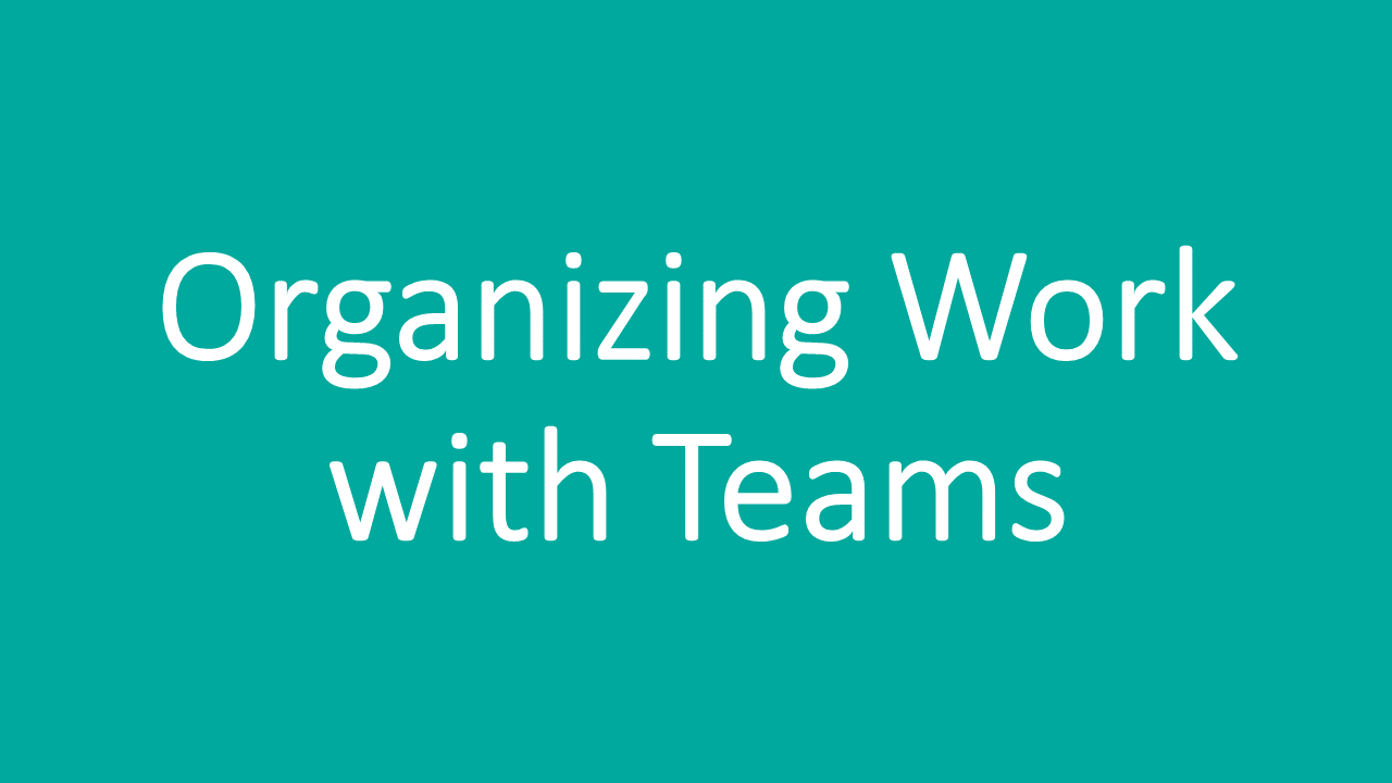 Organizing work with teams