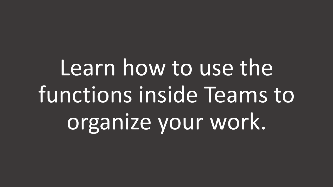 Learn how to use the functions inside Teams to organize your work