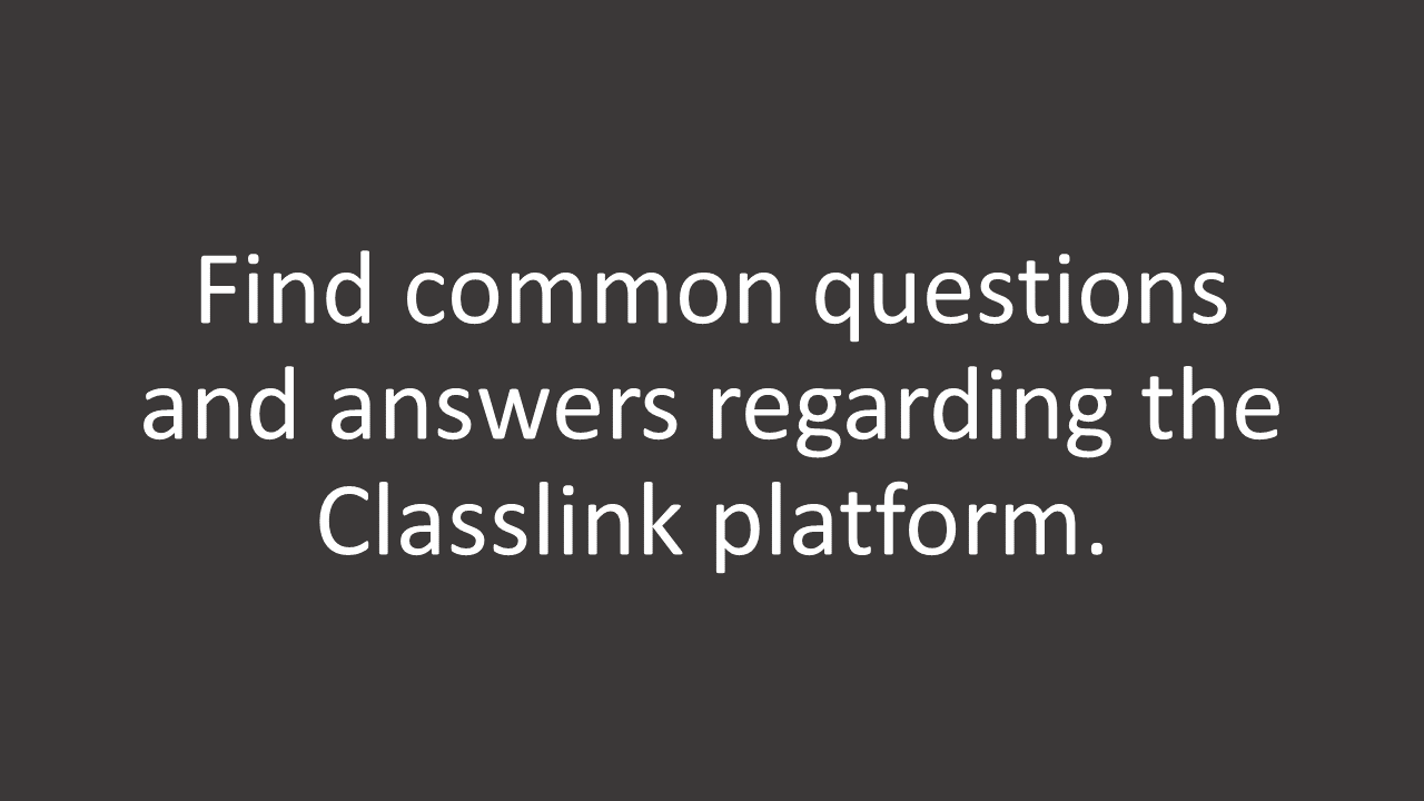 Find common questions and answers regarding the Classlink platform.