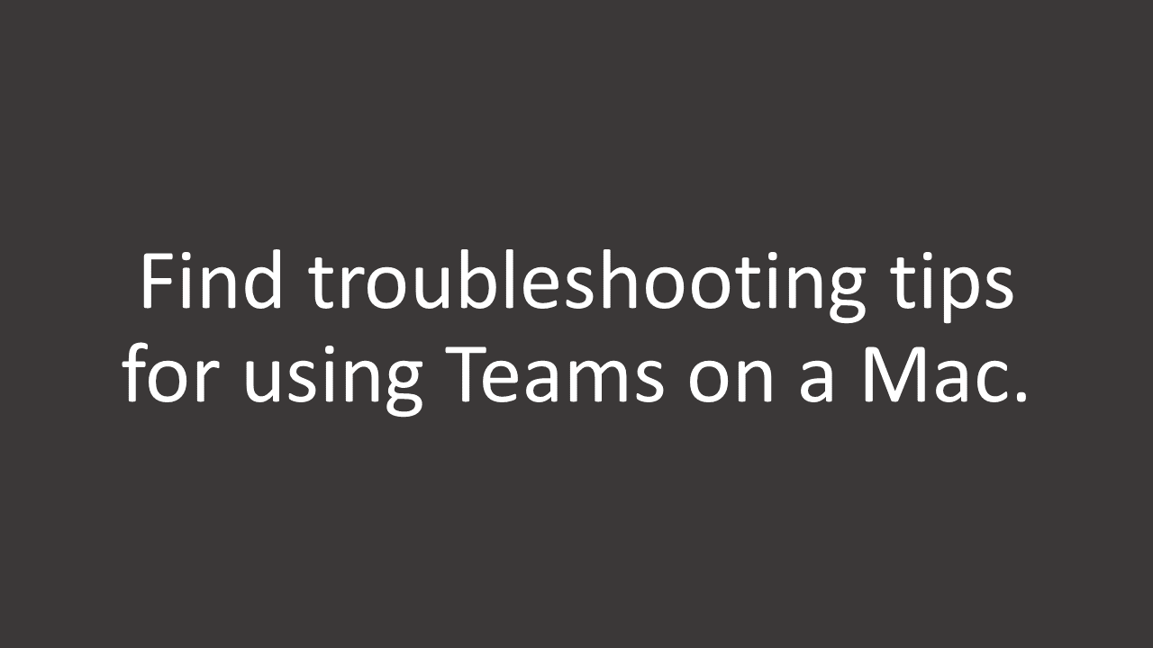 Find troubleshooting tips for using Teams on a Mac