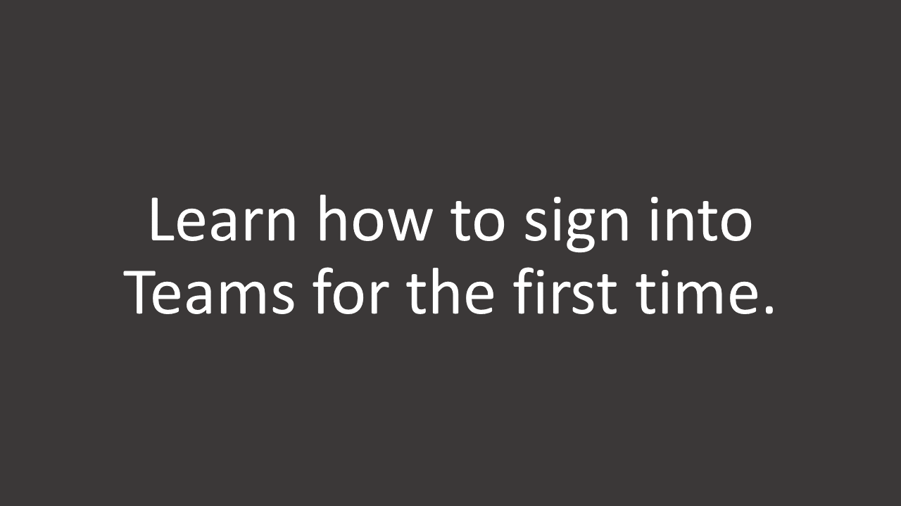 Learn how to sign into Teams for the first time